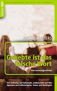 Geliebte ist das falsche Wort. Eine Dreiecksgeschichte - Antje Brauers - E-Book