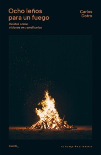 Ocho leños para un fuego - Carlos Dotro - E-Book