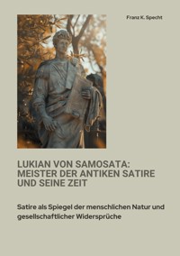 Lukian von Samosata:  Meister der antiken Satire und seine Zeit - Franz K. Specht - E-Book