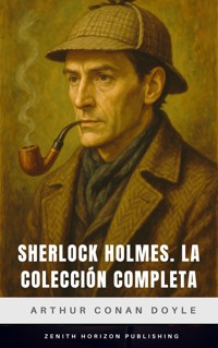 Sherlock Holmes: La colección completa - Sherlock Holmes - E-Book