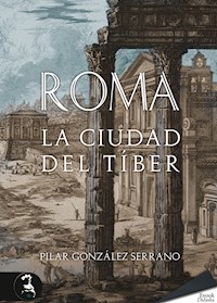 Roma. La ciudad del Tíber - Pilar González Serrano - E-Book