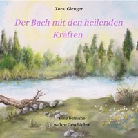 Der Bach mit den heilenden Kräften - Zora Gienger - Hörbuch
