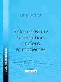 Lettre de Brutus sur les chars anciens et modernes - Ligaran - E-Book