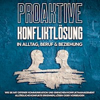 Proaktive Konfliktlösung in Alltag, Beruf & Beziehung: Wie Sie mit offener Kommunikation und einfachem Konfliktmanagement alltägliche Konflikte erkennen, lösen oder vorbeugen - Stefan Korporal - Hörbuch