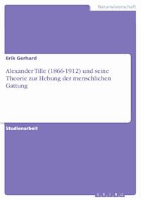 Alexander Tille (1866-1912) und seine Theorie zur Hebung der menschlichen Gattung - Erik Gerhard - E-Book