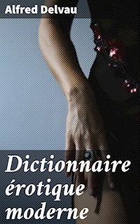 Dictionnaire érotique moderne - Alfred Delvau - E-Book