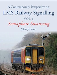 A Contemporary Perspective on LMS Railway Signalling Vol 1 - Allen Jackson - E-Book
