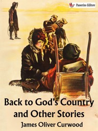 Back to God's Country and Other Stories - James Oliver Curwood - E-Book