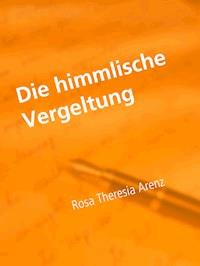 Die himmlische Vergeltung - Rosa Theresia Arenz - E-Book