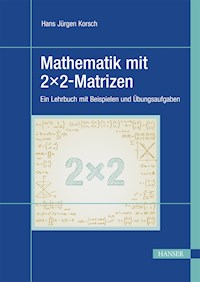 Mathematik mit 2x2-Matrizen - Hans Jürgen Korsch - E-Book