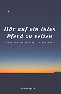 Hör auf ein totes Pferd zu reiten - Patrick Lynen - E-Book