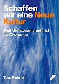 Schaffen wir eine neue Kultur - Tom Reimer - E-Book