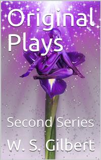 Original Plays, Second Series / Broken Hearts, Engaged, Sweethearts, Dan'l Druce, Gretchen, Tom Cobb, The Sorcerer, H.M.S. Pinafore, The Pirates of Penzance - W. S. Gilbert - E-Book