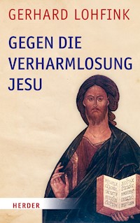 Gegen die Verharmlosung Jesu - Gerhard Lohfink - E-Book
