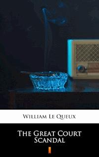 The Great Court Scandal - William Le Queux - E-Book