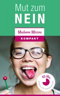 Mut zum "NEIN"! Warum es Frau nicht allen Recht machen sollte und wie dies gelingt. - Madame Missou - E-Book