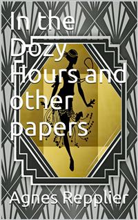 In the Dozy Hours / and other papers - Agnes Repplier - E-Book