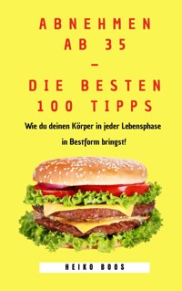 Abnehmen ab 35 – die besten 100 Tipps - Heiko Boos - E-Book