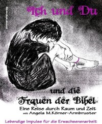 Ich und Du und die Frauen der Bibel - Angela Maria Körner-Armbruster - E-Book