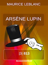 Arsene Lupin « 813 » - Leblanc Maurice - E-Book