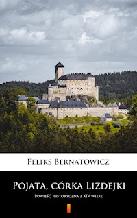 Pojata, córka Lizdejki - Feliks Bernatowicz - E-Book