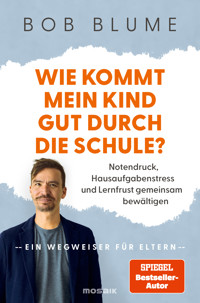 Wie kommt mein Kind gut durch die Schule? - Bob Blume - E-Book