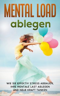 Mental Load ablegen: Wie Sie effektiv Stress abbauen, Ihre mentale Last ablegen und neue Kraft tanken - Hannah Robbe - E-Book + Hörbuch