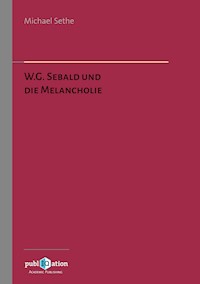 W.G. Sebald und die Melancholie - Michael Sethe - E-Book