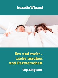 Sex und mehr - Liebe machen und Partnerschaft - Jeanette Wigand - E-Book