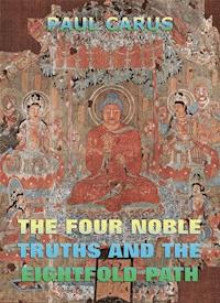 The Four Noble Truths And The Eightfold Path - Paul Carus - E-Book