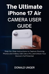 The Ultimate iPhone 17 Air Camera User Guide - Donald Unger - E-Book