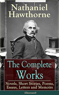 The Complete Works of Nathaniel Hawthorne (Illustrated) - Nathaniel Hawthorne - E-Book
