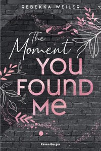 The Moment You Found Me - Lost-Moments-Reihe, Band 2 - Rebekka  Weiler - E-Book