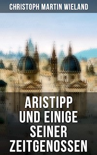 Aristipp und einige seiner Zeitgenossen - Christoph Martin Wieland - E-Book