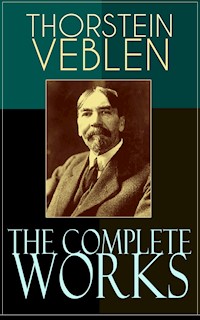 The Complete Works of Thorstein Veblen - Thorstein Veblen - E-Book