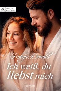 Ich weiß, du liebst mich - ROBYN DONALD - E-Book