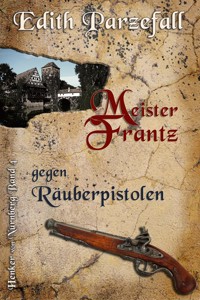 Meister Frantz gegen Räuberpistolen - Edith Parzefall - E-Book