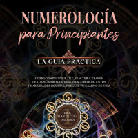 Numerología para principiantes - La guía práctica: Cómo comprender tu carácter a través de los números de vida, descubrir talentos y habilidades ocultas, y seguir tu camino de vida | incl. plan de cura del alma - Sophia Perlich - Hörbuch