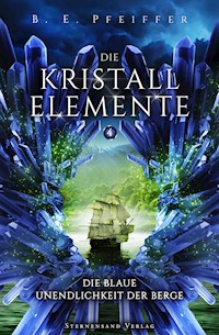 Die Kristallelemente (Band 4): Die blaue Unendlichkeit der Berge - B. E. Peiffer - E-Book