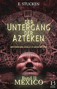 Der Untergang der Azteken. Band II - E. Stucken - E-Book