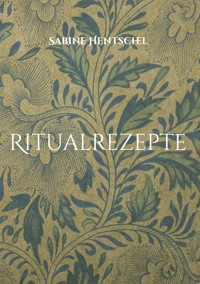 Ritualrezepte - Sabine Hentschel - E-Book