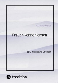 Frauen kennenlernen - Matthias Walter - E-Book