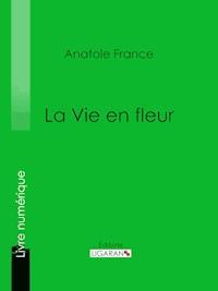 La Vie en fleur - Ligaran - E-Book