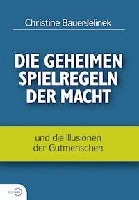 Die geheimen Spielregeln der Macht - Christine Bauer-Jelinek - E-Book