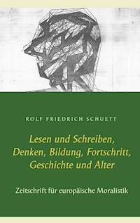 Lesen und Schreiben, Denken, Bildung, Fortschritt, Geschichte und Alter - Rolf Friedrich Schuett - E-Book