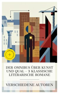 Der Omnibus über Kunst und Qual – 3 klassische literarische Romane - Karl Philipp Moritz - E-Book