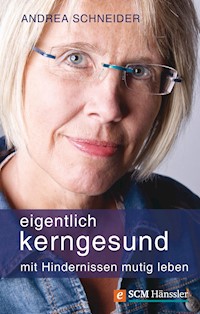 Eigentlich kerngesund - Andrea Schneider - E-Book