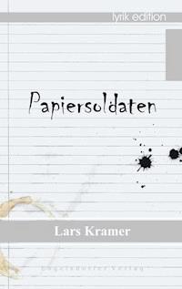 Papiersoldaten – Lyrik - Lars Kramer - E-Book