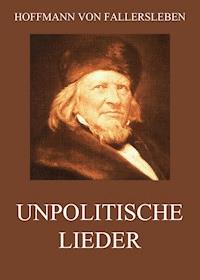 Unpolitische Lieder - Hoffmann von Fallersleben - E-Book