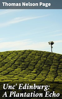Unc' Edinburg: A Plantation Echo - Thomas Nelson Page - E-Book